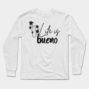 Life is bueno Long Sleeve T-Shirt